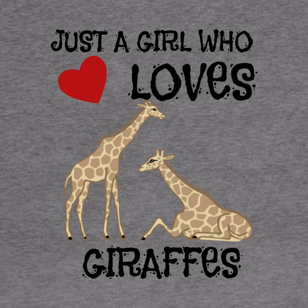 Just A Girl Who Loves Giraffes by Graffix